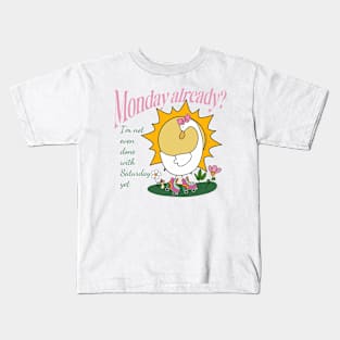 MON Already? I'm Not Even Done With Saturday Yet Kids T-Shirt